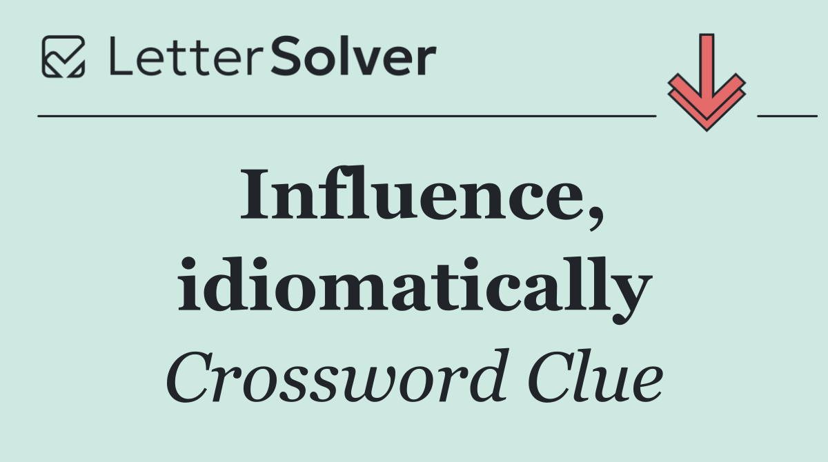 Influence, idiomatically