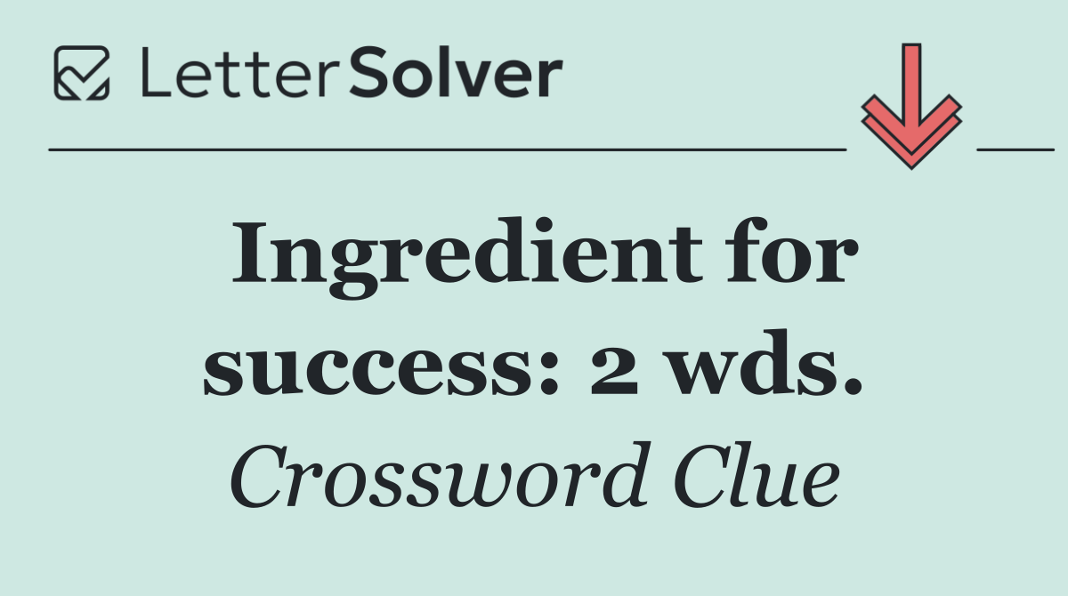 Ingredient for success: 2 wds.