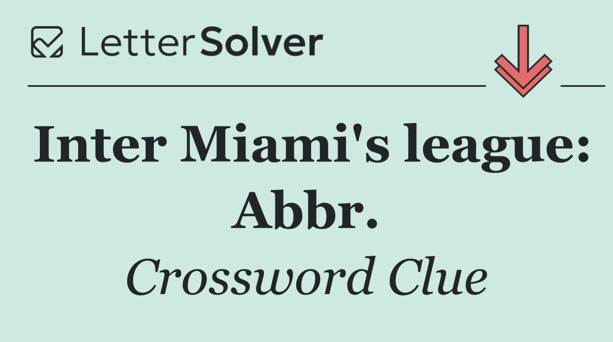 Inter Miami's league: Abbr.