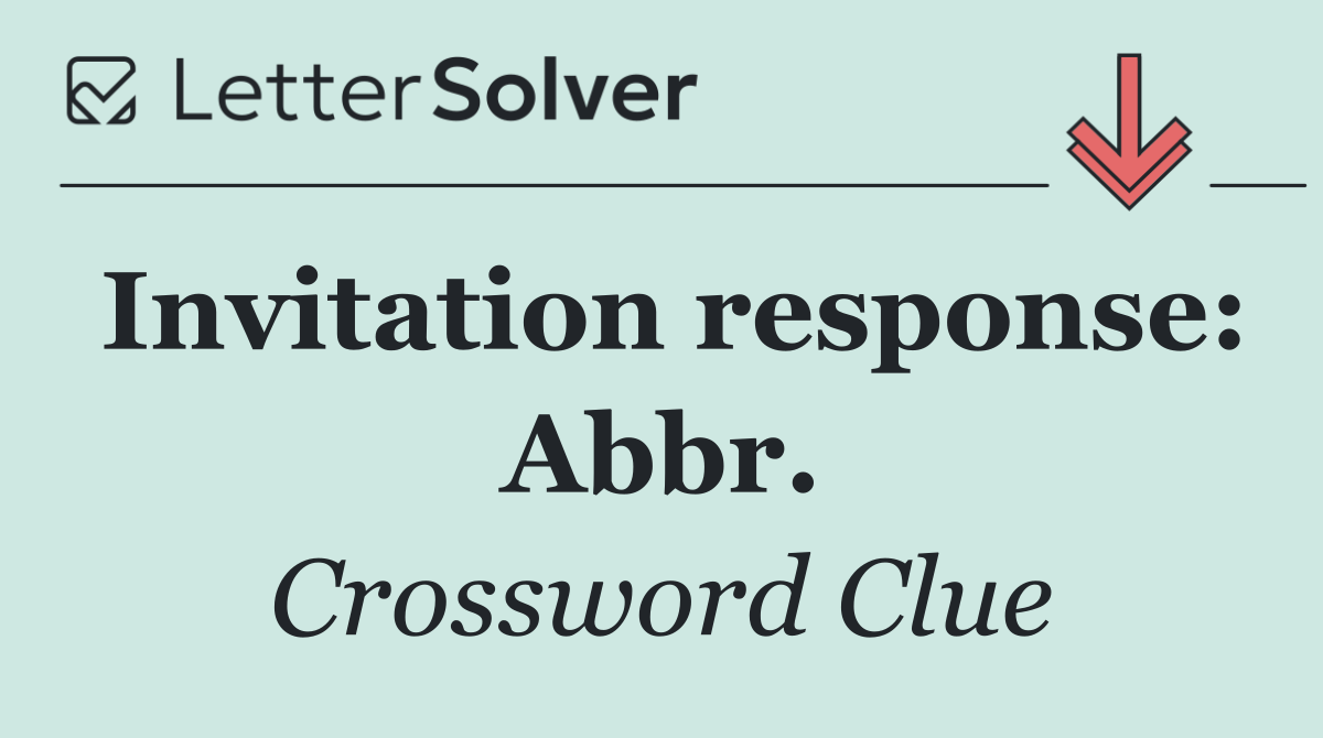 Invitation response: Abbr.