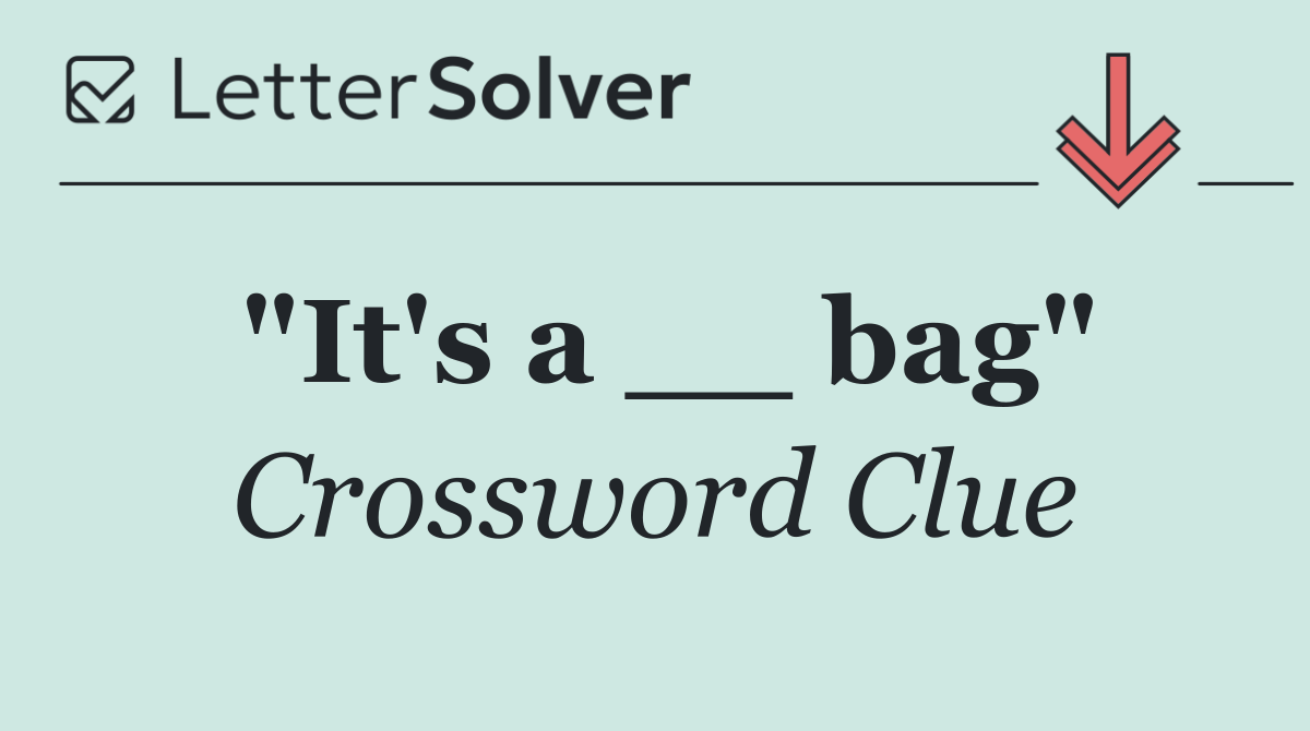 "It's a __ bag"
