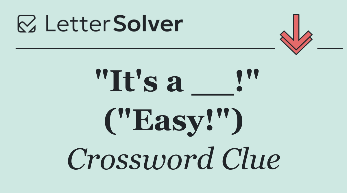 "It's a __!" ("Easy!")