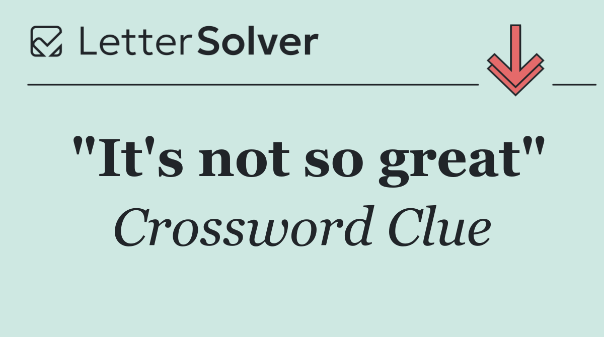 "It's not so great"