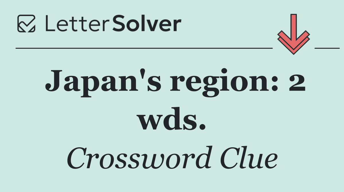 Japan's region: 2 wds.