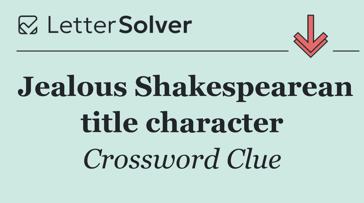 Jealous Shakespearean title character