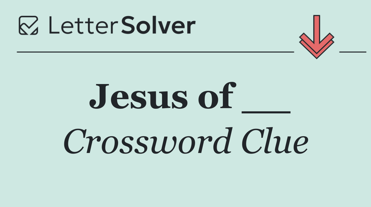 Jesus of __