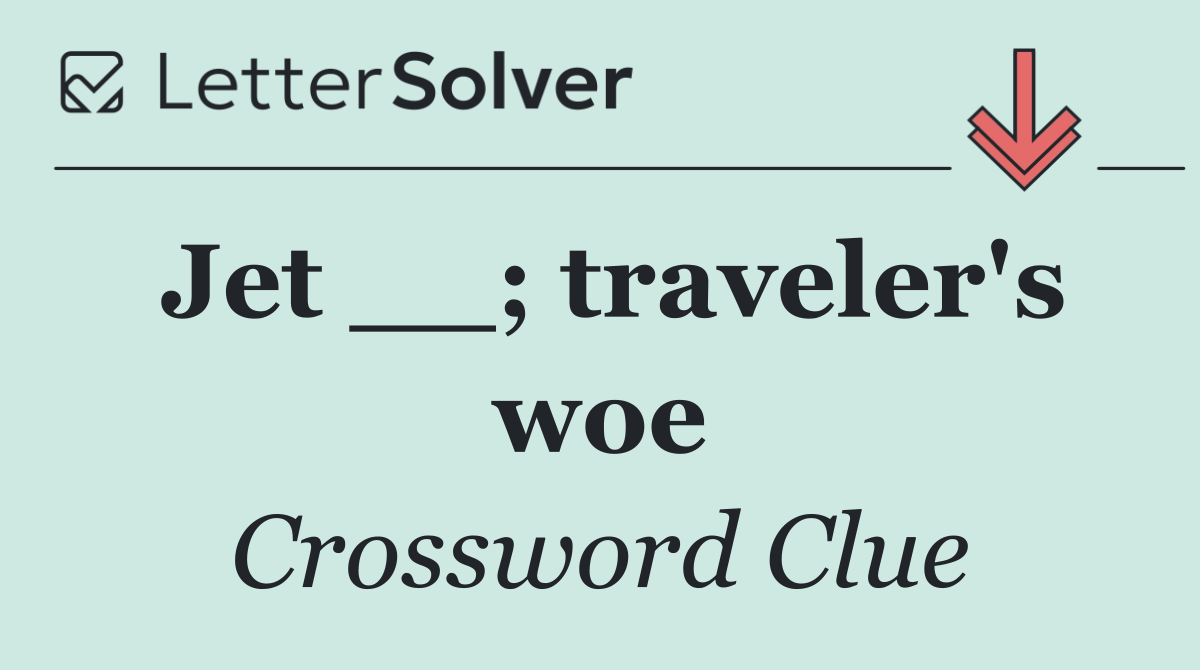 Jet __; traveler's woe