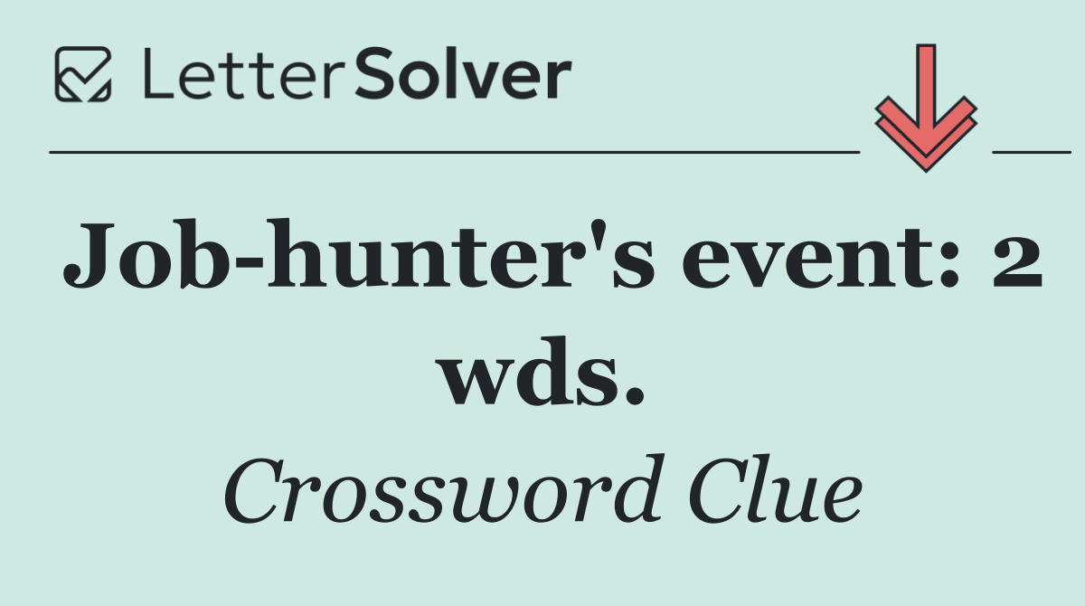Job hunter's event: 2 wds.