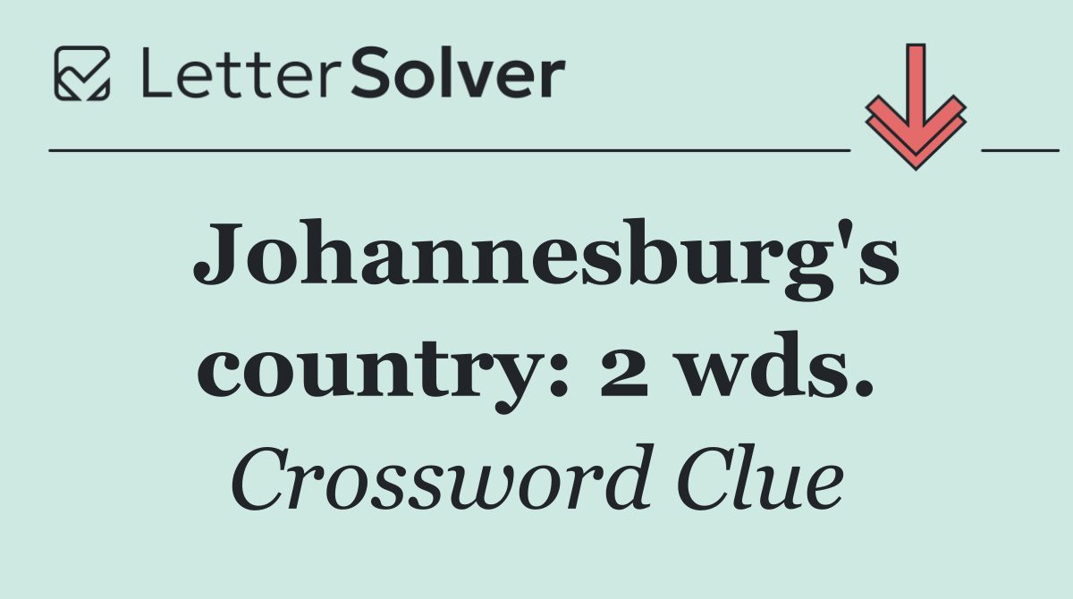 Johannesburg's country: 2 wds.