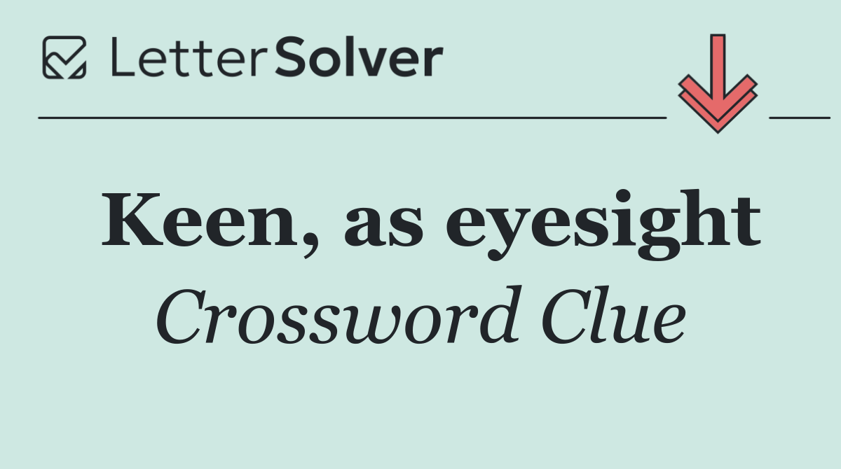 Keen, as eyesight