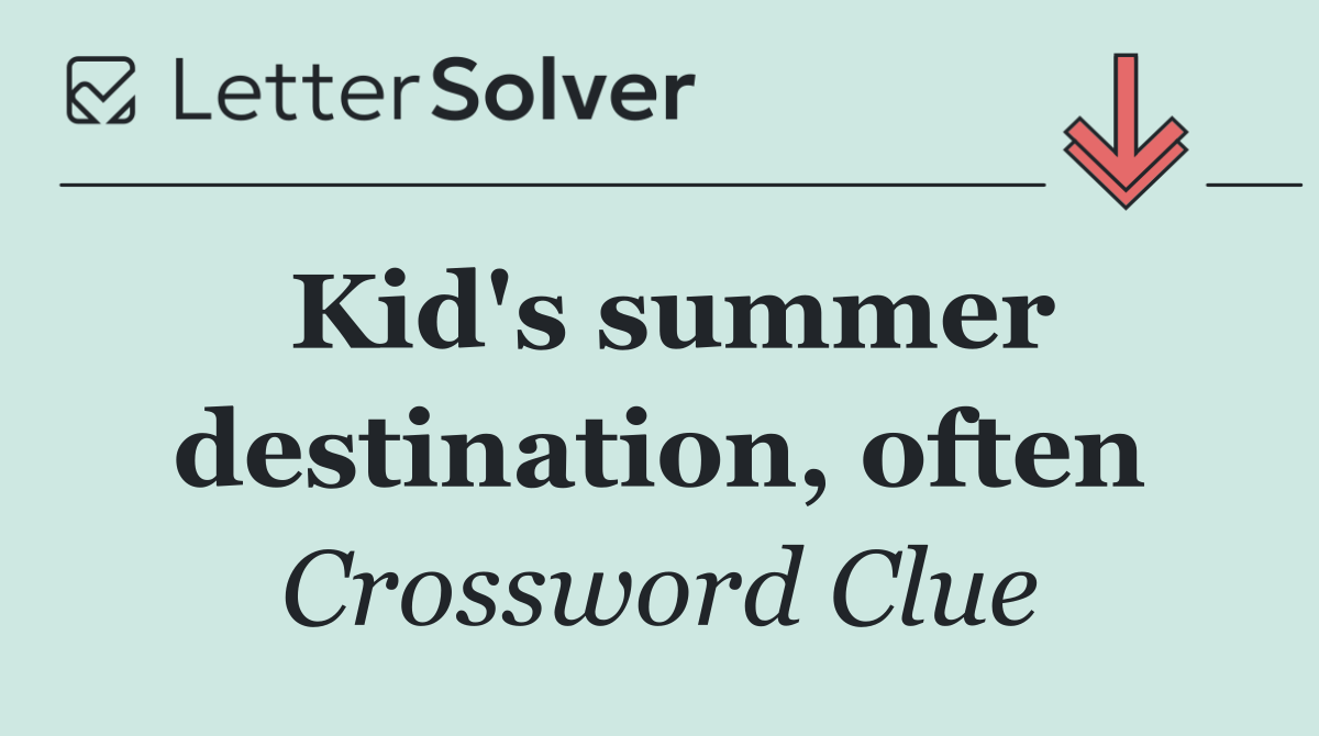 Kid's summer destination, often