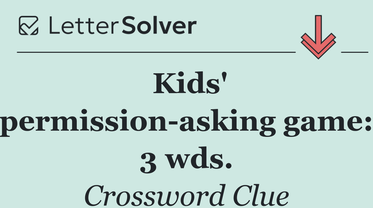 Kids' permission asking game: 3 wds.