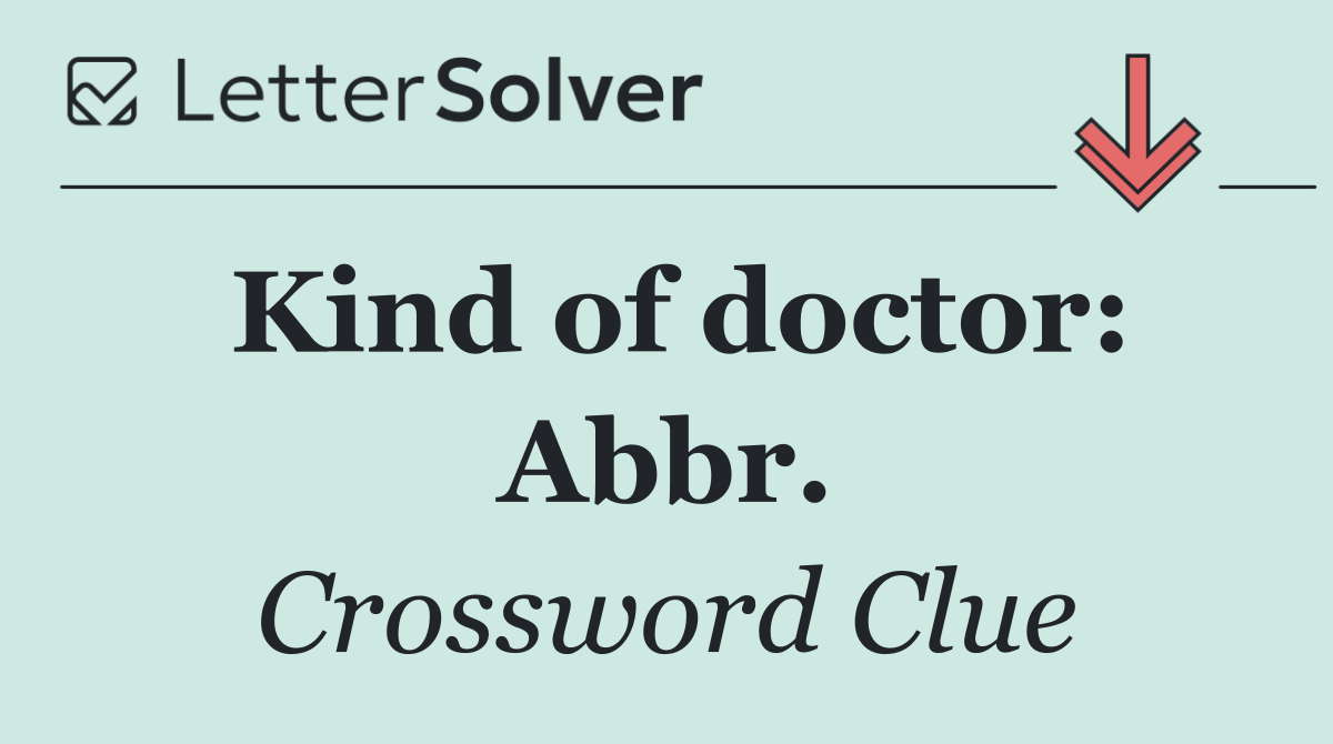 Kind of doctor: Abbr.