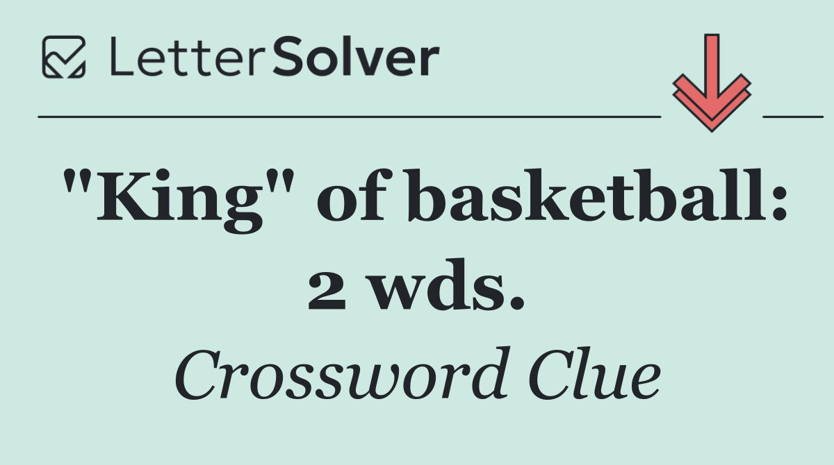 "King" of basketball: 2 wds.