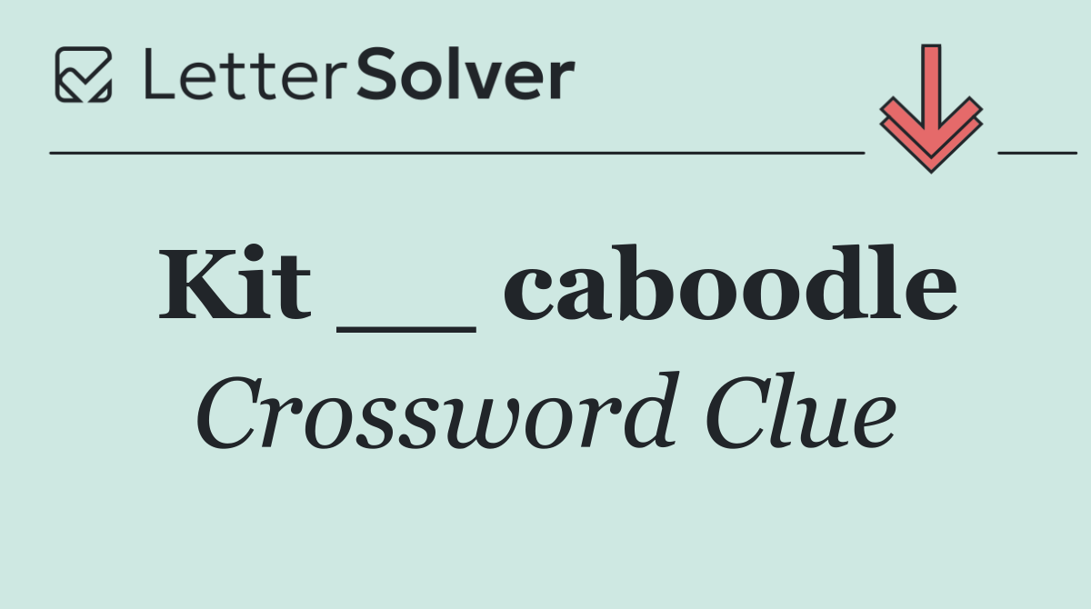 Kit __ caboodle