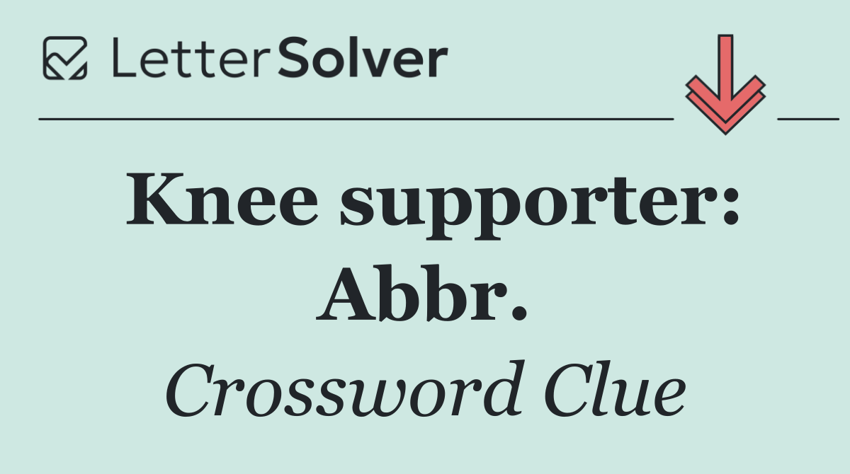 Knee supporter: Abbr.