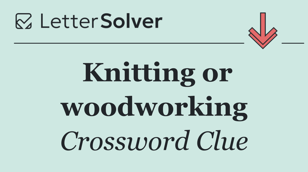 Knitting or woodworking