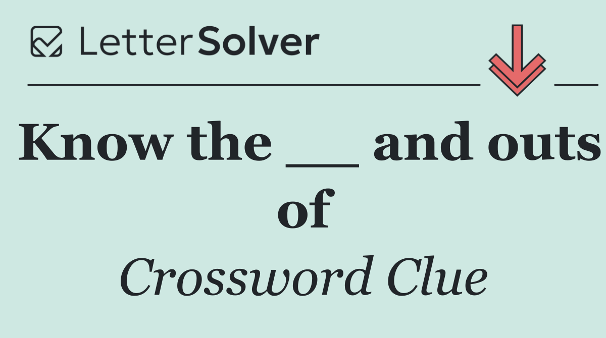 Know the __ and outs of