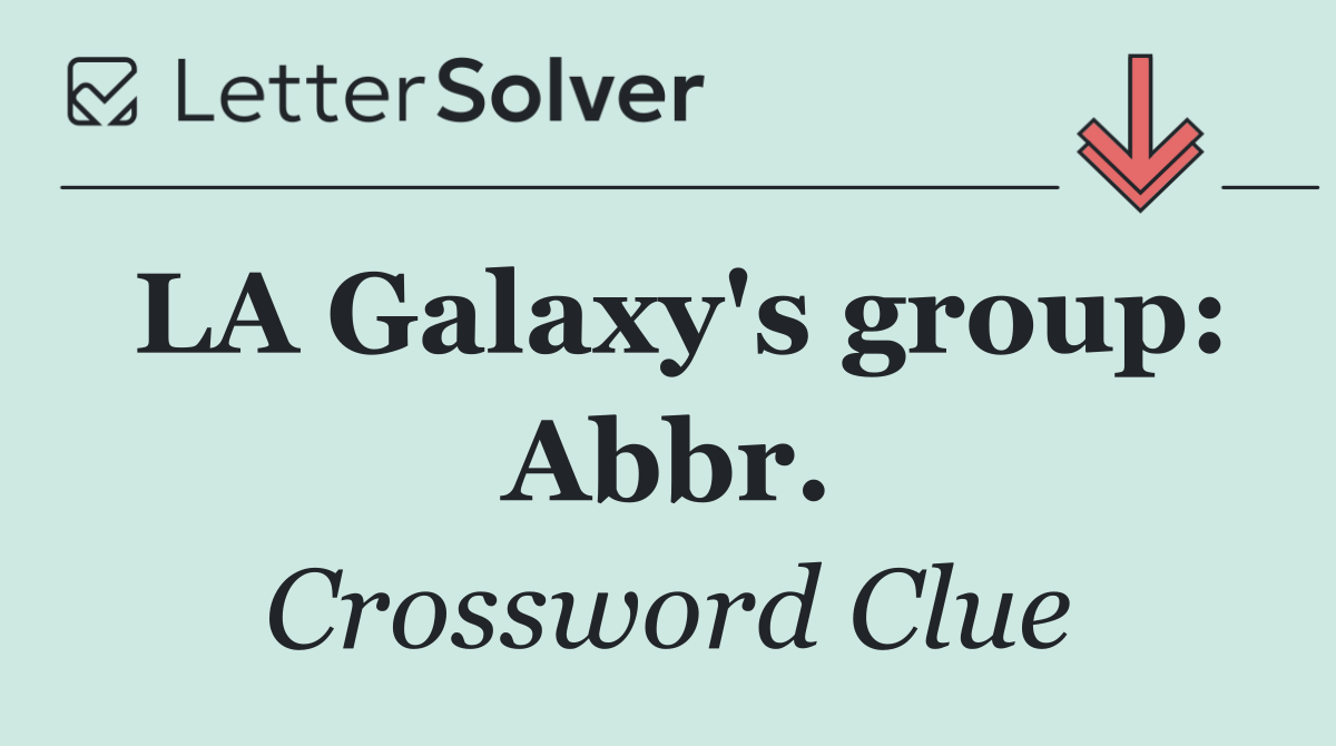 LA Galaxy's group: Abbr.
