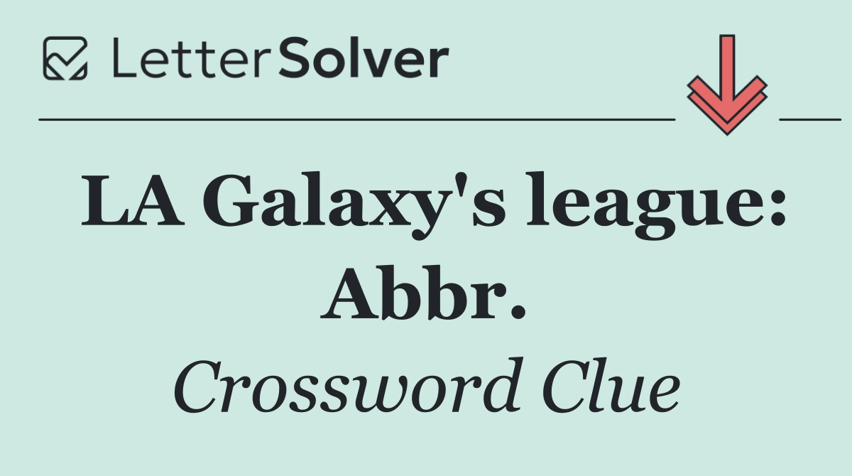 LA Galaxy's league: Abbr.