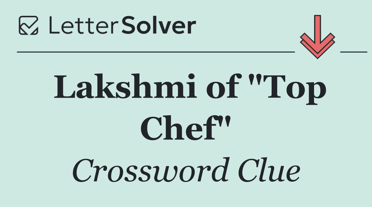 Lakshmi of "Top Chef"