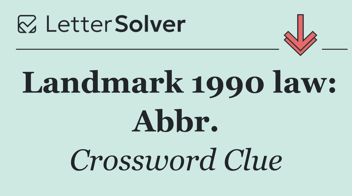 Landmark 1990 law: Abbr.