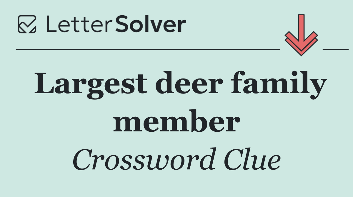 Largest deer family member