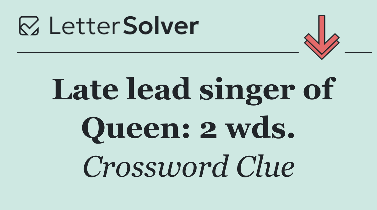 Late lead singer of Queen: 2 wds.