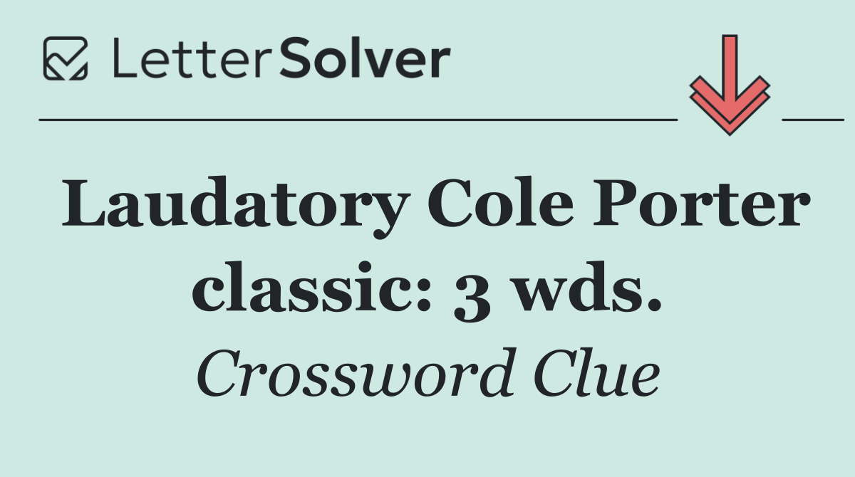 Laudatory Cole Porter classic: 3 wds.