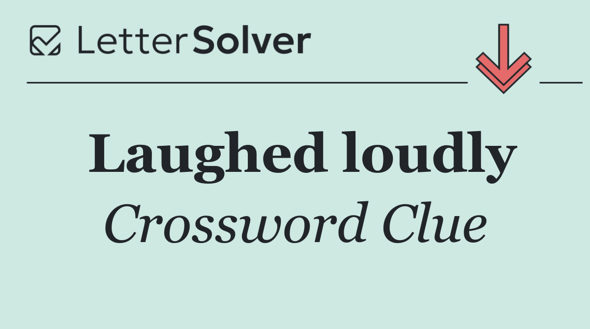 Laughed loudly