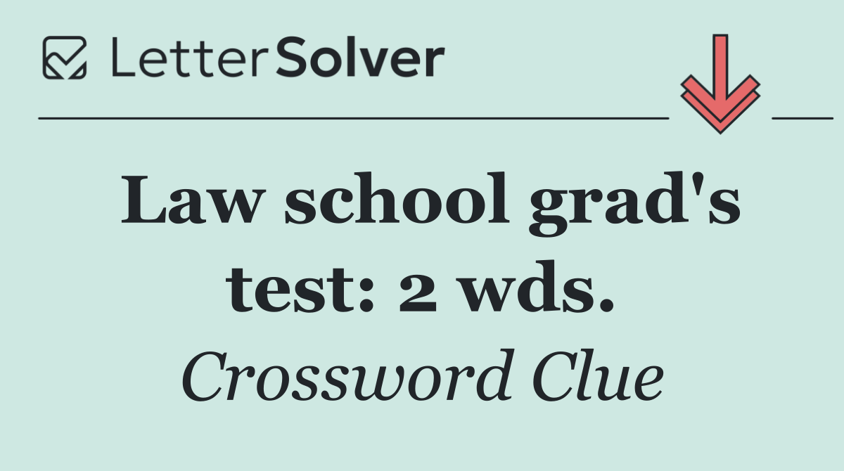 Law school grad's test: 2 wds.