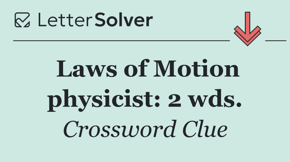 Laws of Motion physicist: 2 wds.