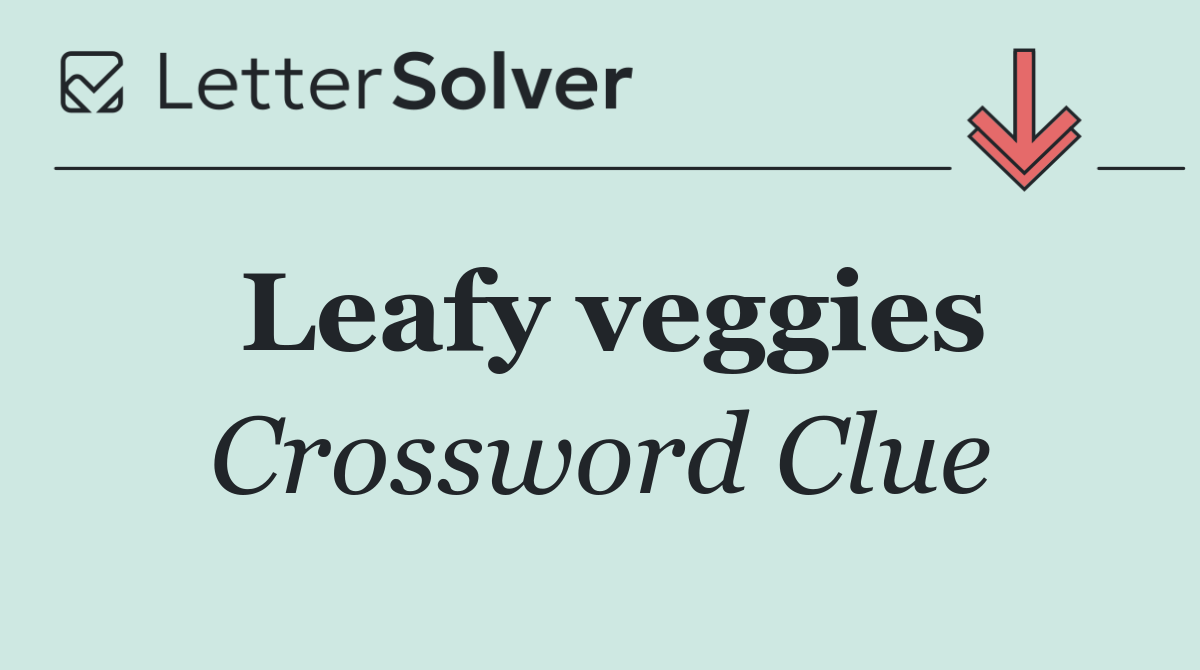 Leafy veggies