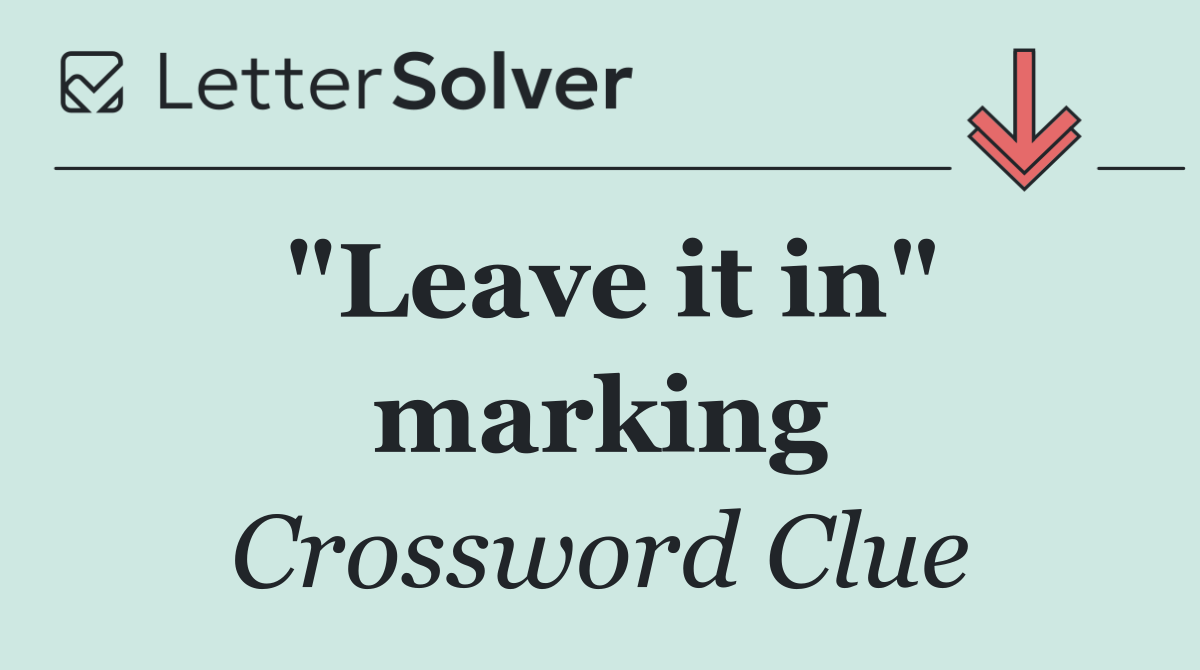 "Leave it in" marking
