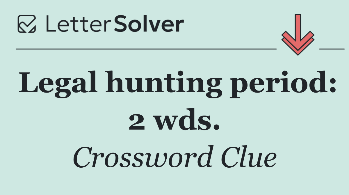 Legal hunting period: 2 wds.