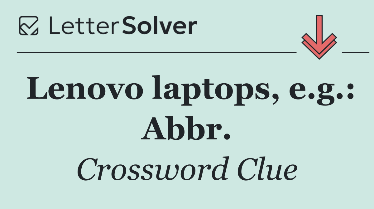 Lenovo laptops, e.g.: Abbr.