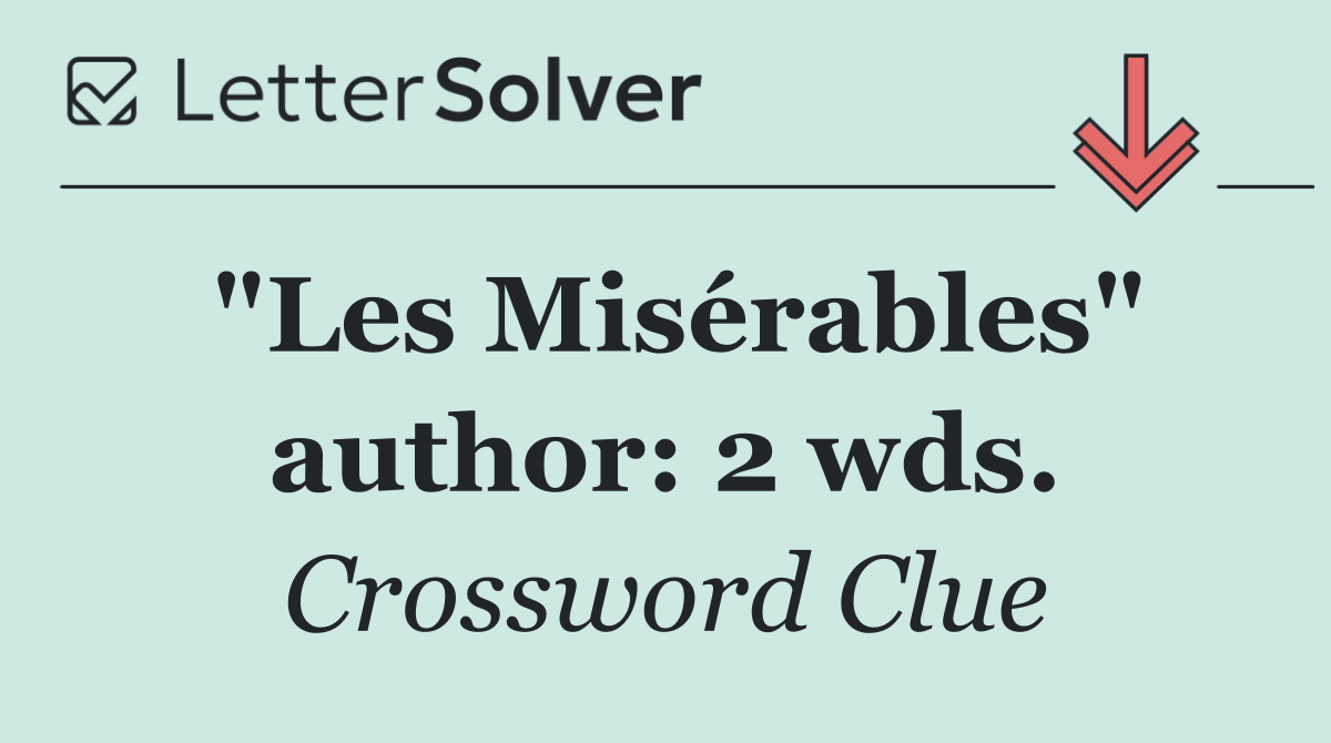 "Les Misérables" author: 2 wds.