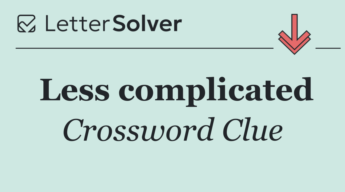 Less complicated