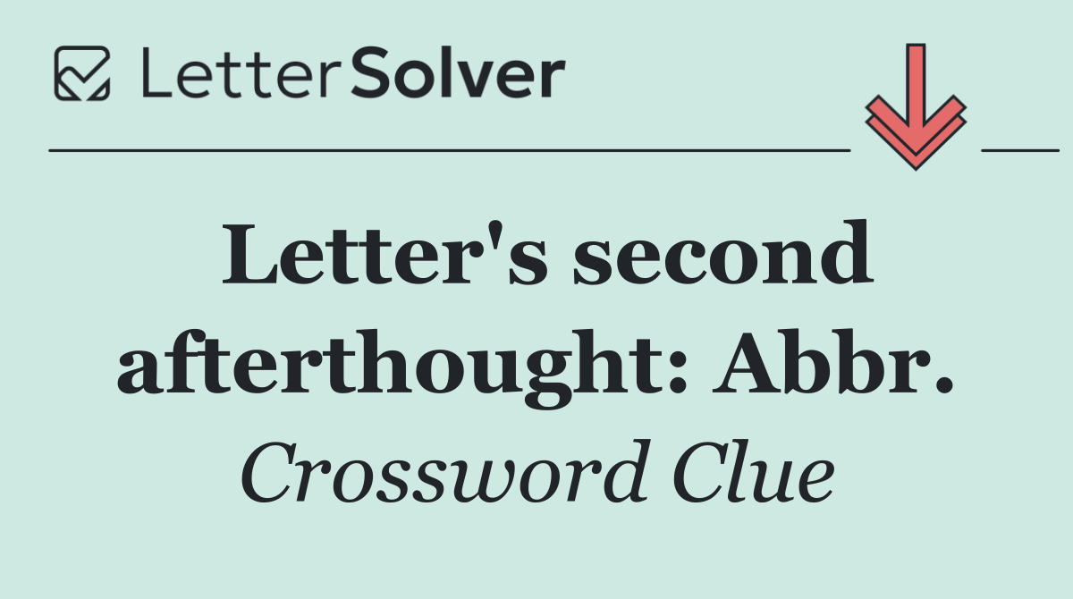 Letter's second afterthought: Abbr.