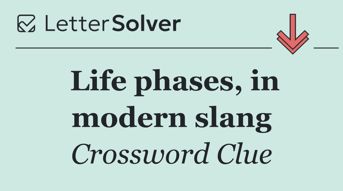 Life phases, in modern slang