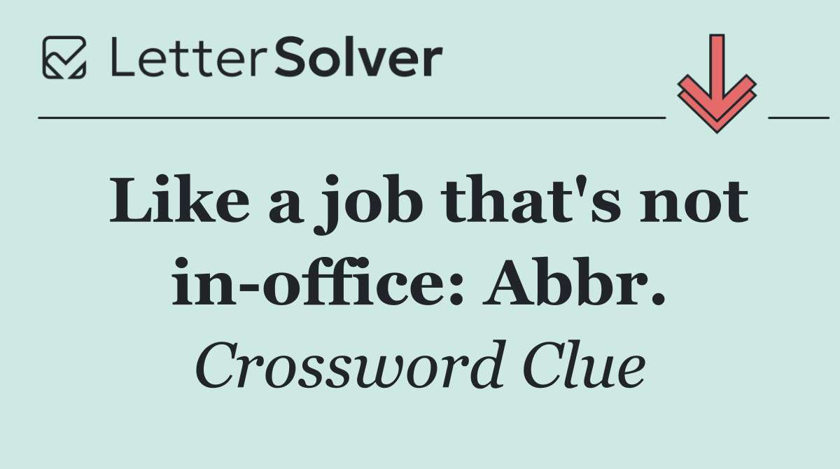 Like a job that's not in office: Abbr.