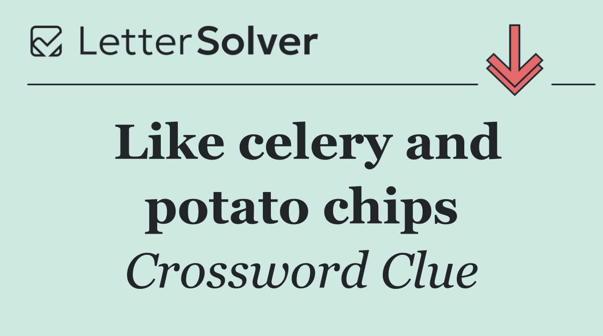 Like celery and potato chips