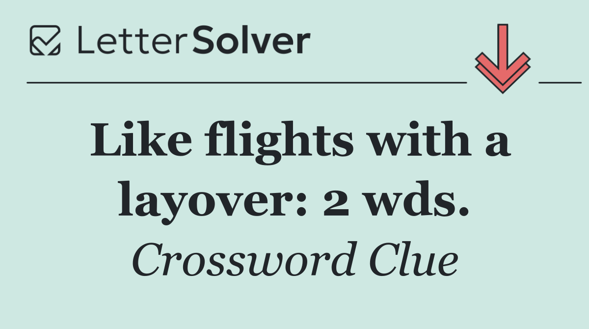 Like flights with a layover: 2 wds.