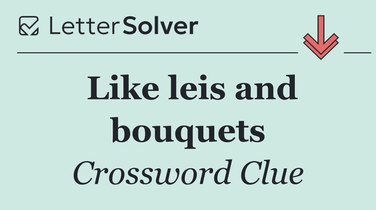 Like leis and bouquets