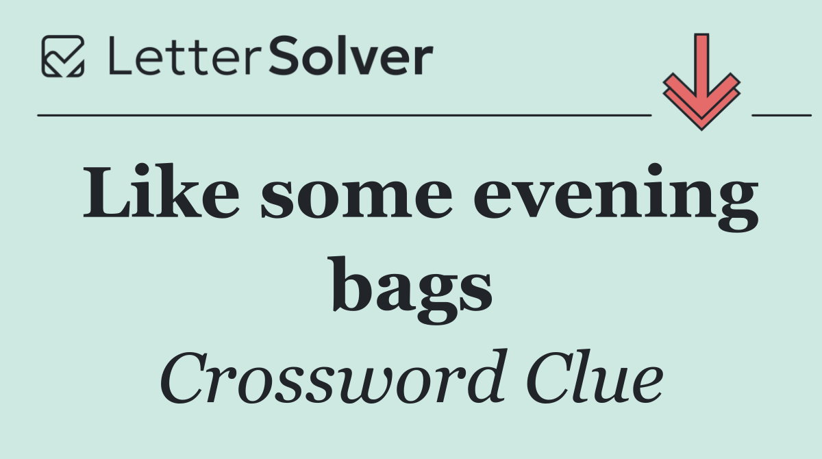 Like some evening bags