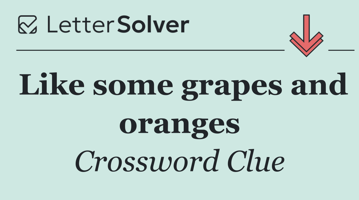 Like some grapes and oranges