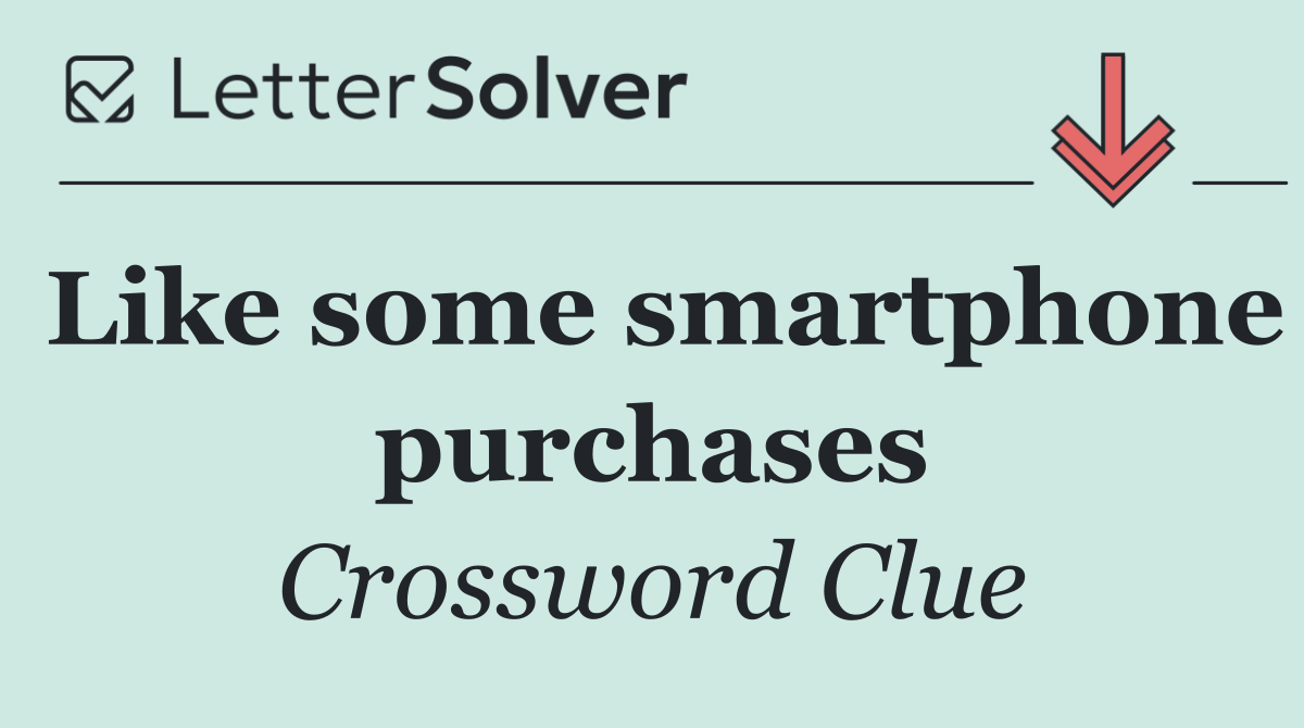 Like some smartphone purchases