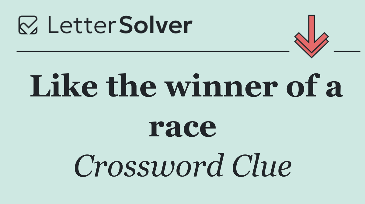 Like the winner of a race