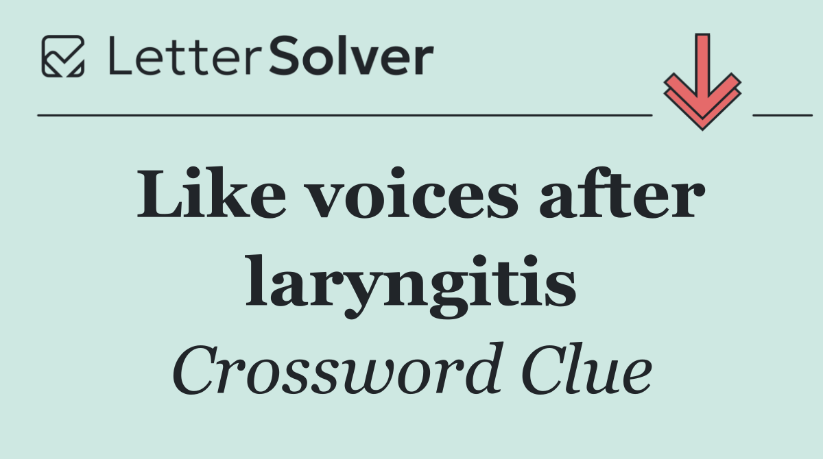Like voices after laryngitis