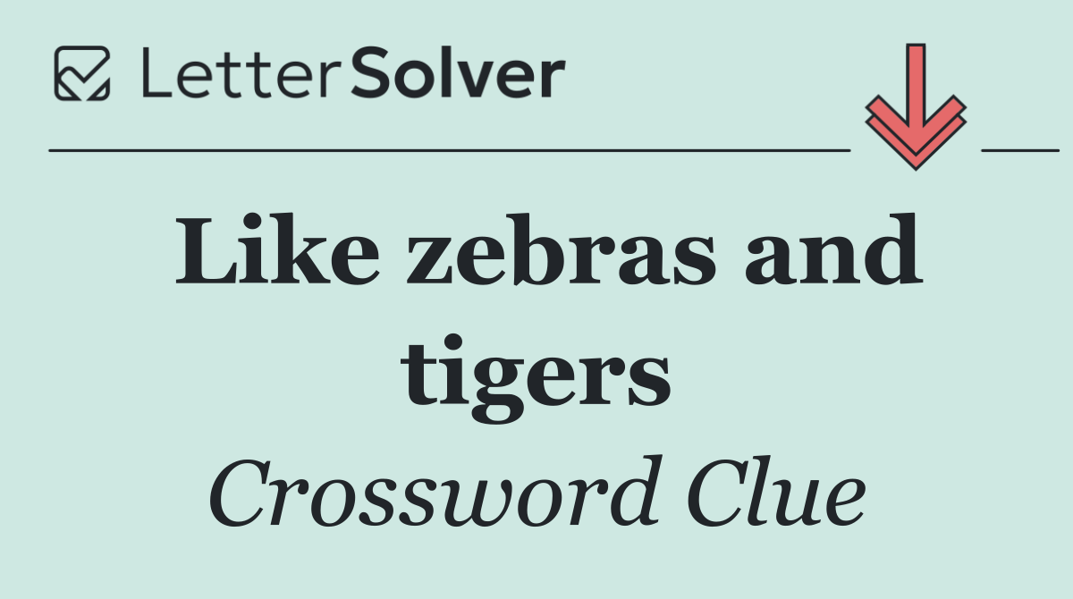 Like zebras and tigers